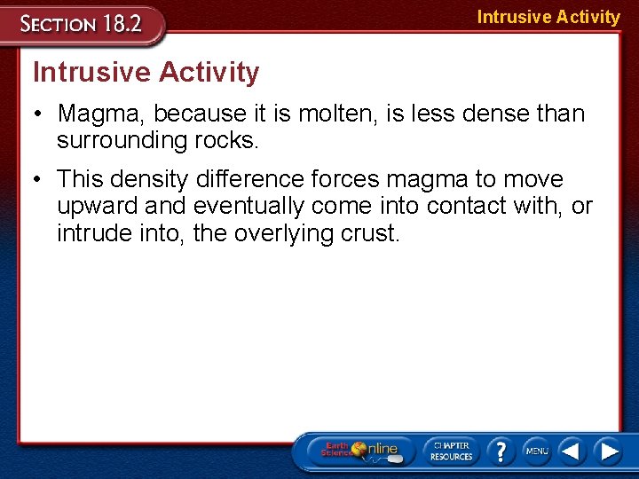 Intrusive Activity • Magma, because it is molten, is less dense than surrounding rocks. Intrusive Activity • Magma, because it is molten, is less dense than surrounding rocks.