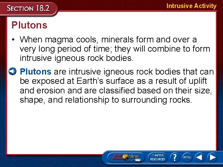 Intrusive Activity Plutons • When magma cools, minerals form and over a very long Intrusive Activity Plutons • When magma cools, minerals form and over a very long
