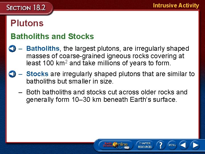 Intrusive Activity Plutons Batholiths and Stocks – Batholiths, the largest plutons, are irregularly shaped Intrusive Activity Plutons Batholiths and Stocks – Batholiths, the largest plutons, are irregularly shaped