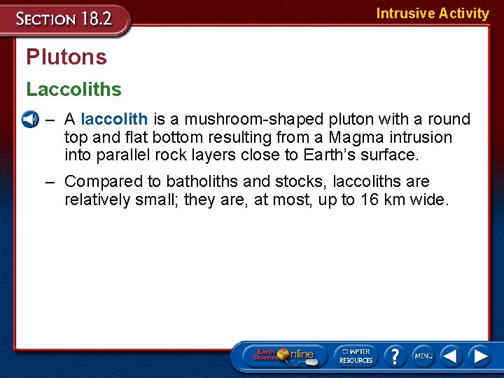 Intrusive Activity Plutons Laccoliths – A laccolith is a mushroom-shaped pluton with a round Intrusive Activity Plutons Laccoliths – A laccolith is a mushroom-shaped pluton with a round