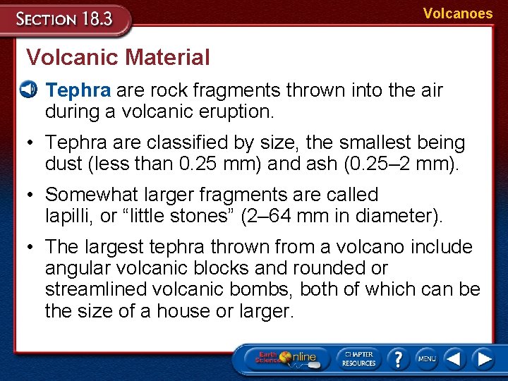 Volcanoes Volcanic Material • Tephra are rock fragments thrown into the air during a Volcanoes Volcanic Material • Tephra are rock fragments thrown into the air during a