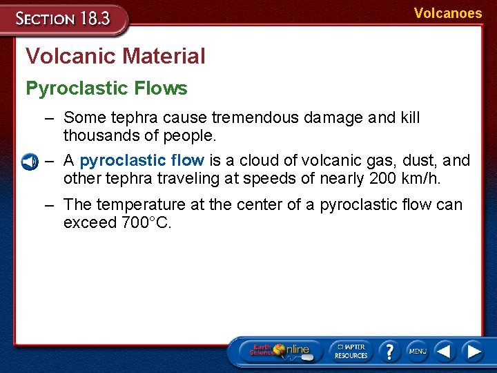 Volcanoes Volcanic Material Pyroclastic Flows – Some tephra cause tremendous damage and kill thousands Volcanoes Volcanic Material Pyroclastic Flows – Some tephra cause tremendous damage and kill thousands