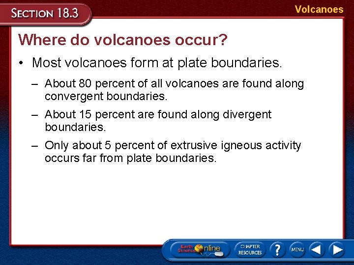 Volcanoes Where do volcanoes occur? • Most volcanoes form at plate boundaries. – About Volcanoes Where do volcanoes occur? • Most volcanoes form at plate boundaries. – About