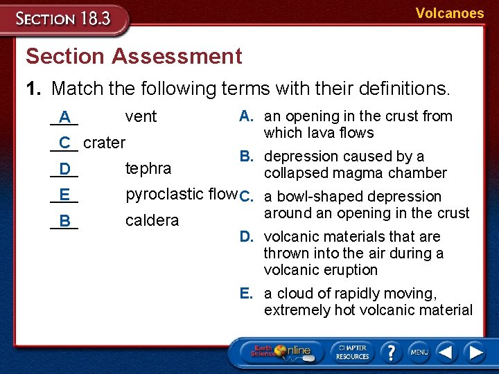 Volcanoes Section Assessment 1. Match the following terms with their definitions. ___ A vent Volcanoes Section Assessment 1. Match the following terms with their definitions. ___ A vent