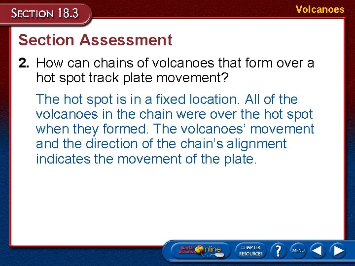 Volcanoes Section Assessment 2. How can chains of volcanoes that form over a hot Volcanoes Section Assessment 2. How can chains of volcanoes that form over a hot