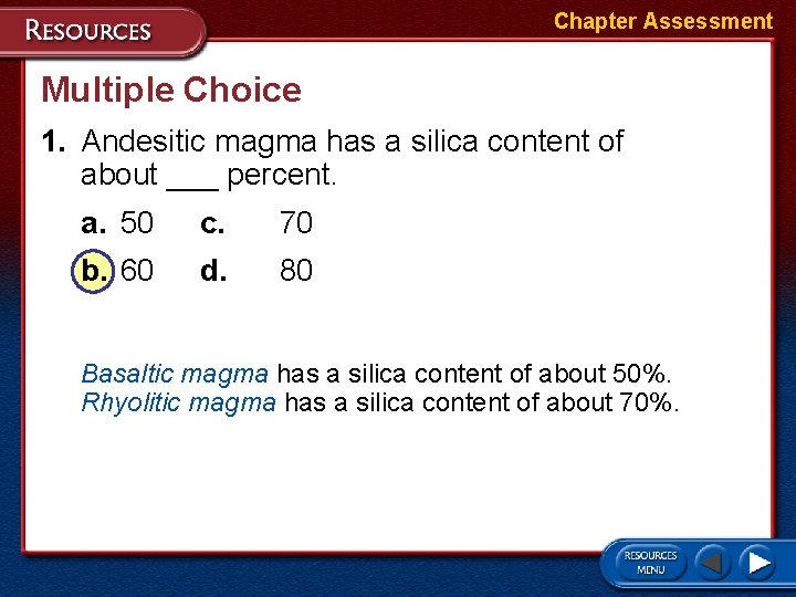 Chapter Assessment Multiple Choice 1. Andesitic magma has a silica content of about ___ Chapter Assessment Multiple Choice 1. Andesitic magma has a silica content of about ___