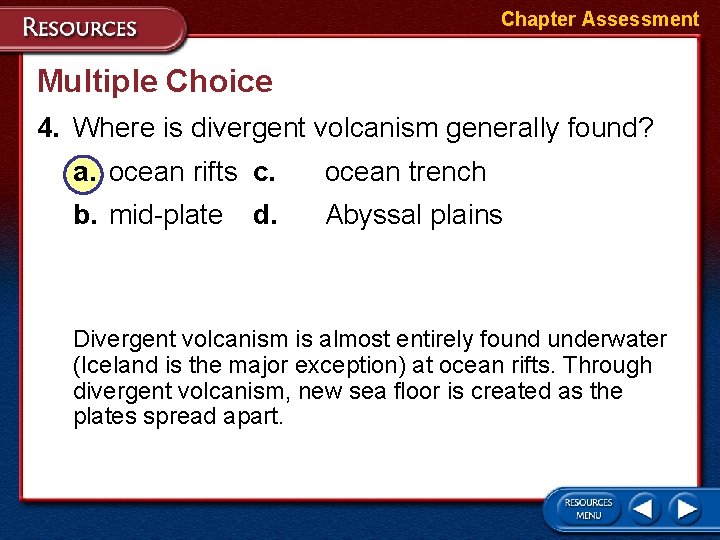 Chapter Assessment Multiple Choice 4. Where is divergent volcanism generally found? a. ocean rifts Chapter Assessment Multiple Choice 4. Where is divergent volcanism generally found? a. ocean rifts