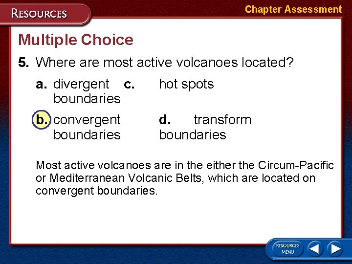 Chapter Assessment Multiple Choice 5. Where are most active volcanoes located? a. divergent c. Chapter Assessment Multiple Choice 5. Where are most active volcanoes located? a. divergent c.