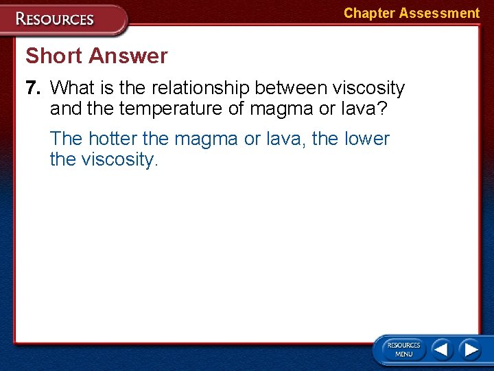 Chapter Assessment Short Answer 7. What is the relationship between viscosity and the temperature Chapter Assessment Short Answer 7. What is the relationship between viscosity and the temperature