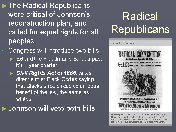 ► The Radical Republicans were critical of Johnson’s reconstruction plan, and called for equal