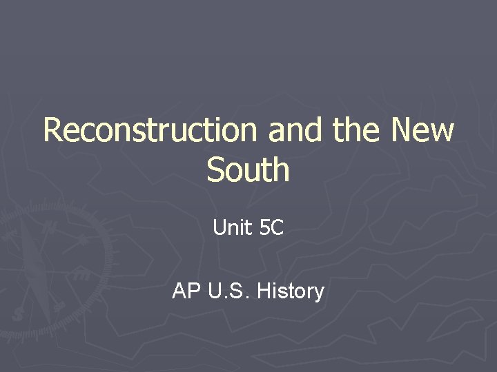 Reconstruction and the New South Unit 5 C AP U. S. History 