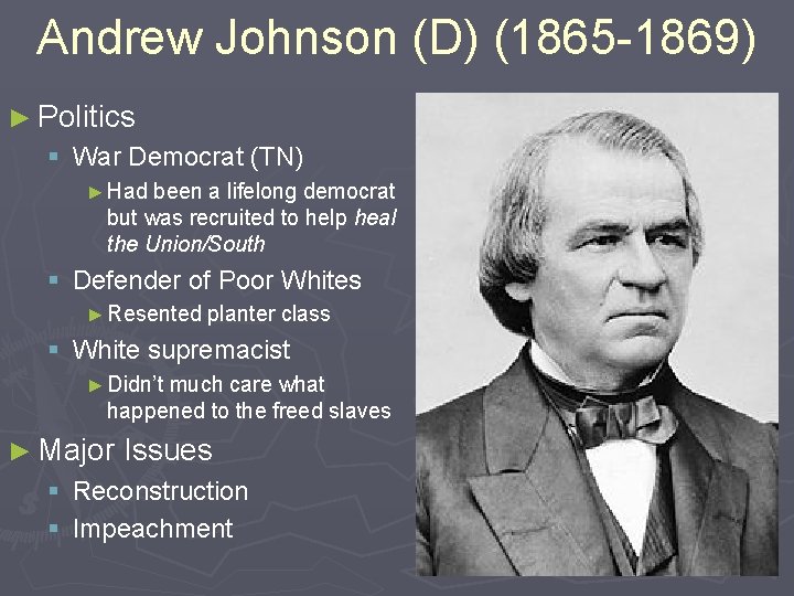Andrew Johnson (D) (1865 -1869) ► Politics § War Democrat (TN) ► Had been