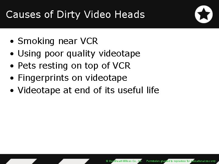 Causes of Dirty Video Heads • • • Smoking near VCR Using poor quality
