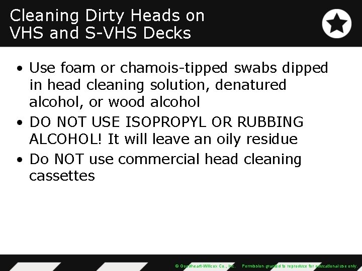 Cleaning Dirty Heads on VHS and S-VHS Decks • Use foam or chamois-tipped swabs