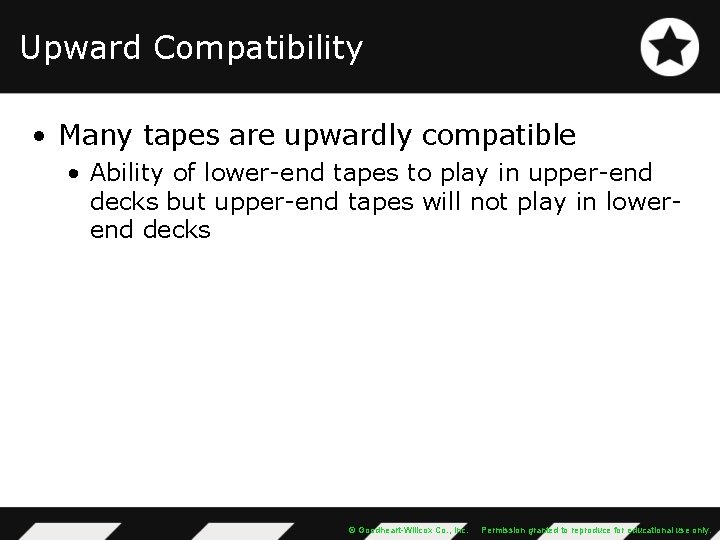 Upward Compatibility • Many tapes are upwardly compatible • Ability of lower-end tapes to