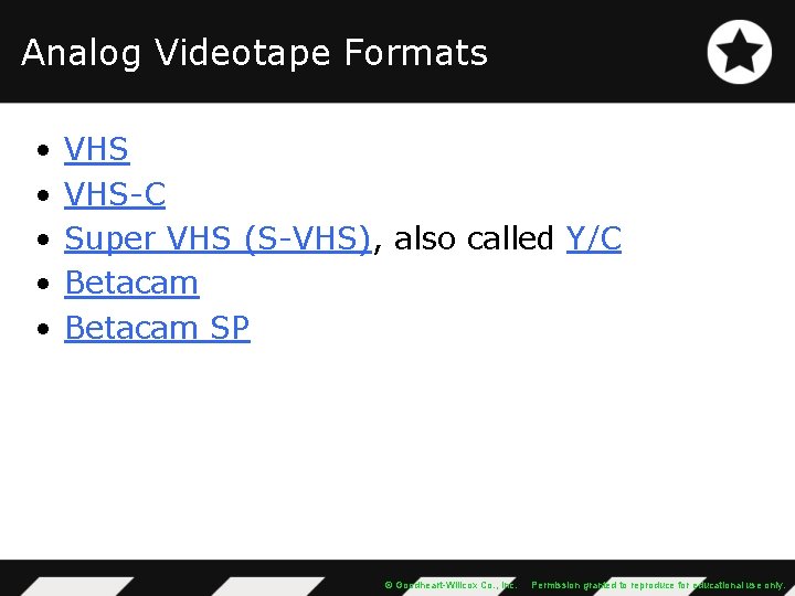 Analog Videotape Formats • • • VHS-C Super VHS (S-VHS), also called Y/C Betacam
