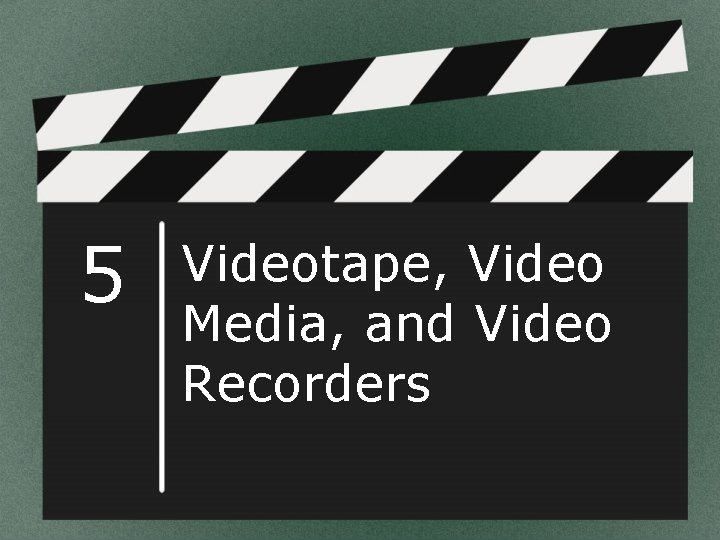 5 Videotape, Video Media, and Video Recorders 