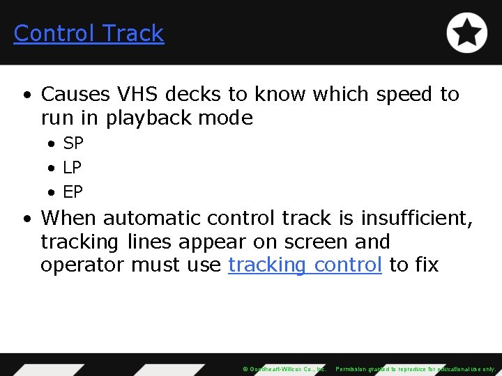 Control Track • Causes VHS decks to know which speed to run in playback