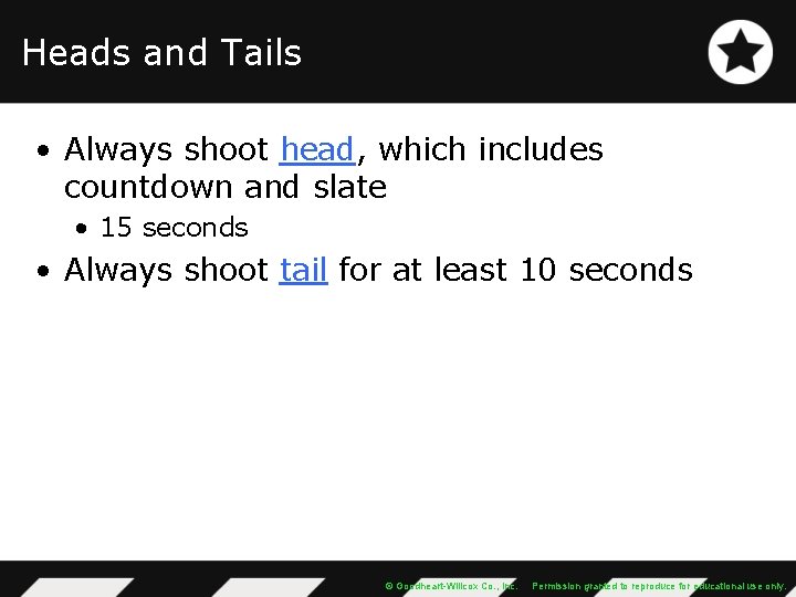 Heads and Tails • Always shoot head, which includes countdown and slate • 15