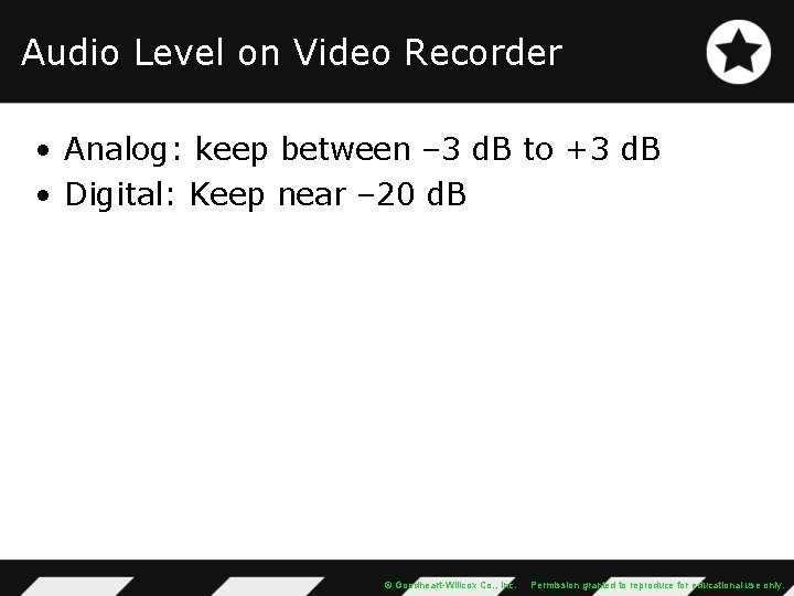 Audio Level on Video Recorder • Analog: keep between – 3 d. B to