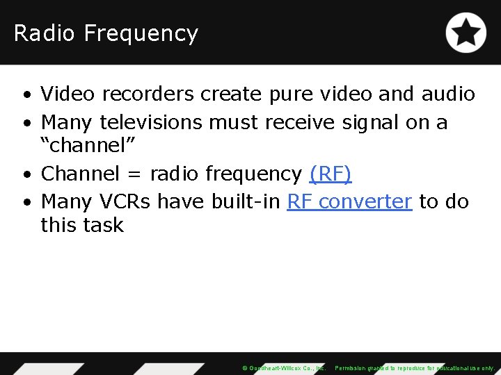 Radio Frequency • Video recorders create pure video and audio • Many televisions must