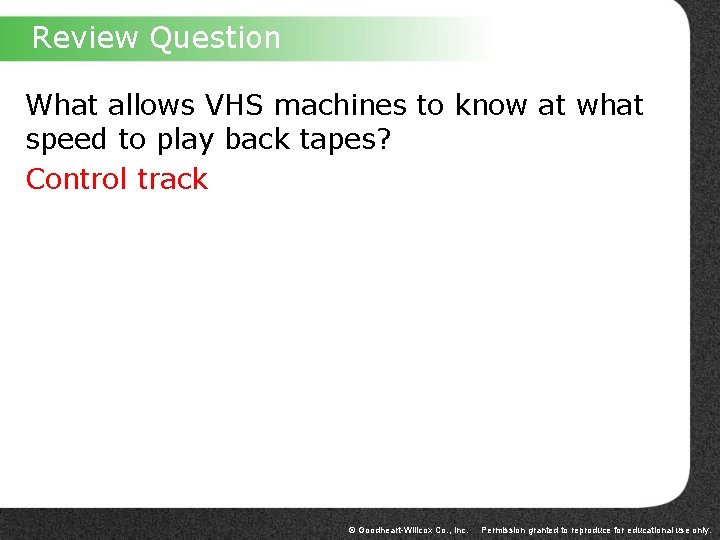 Review Question What allows VHS machines to know at what speed to play back