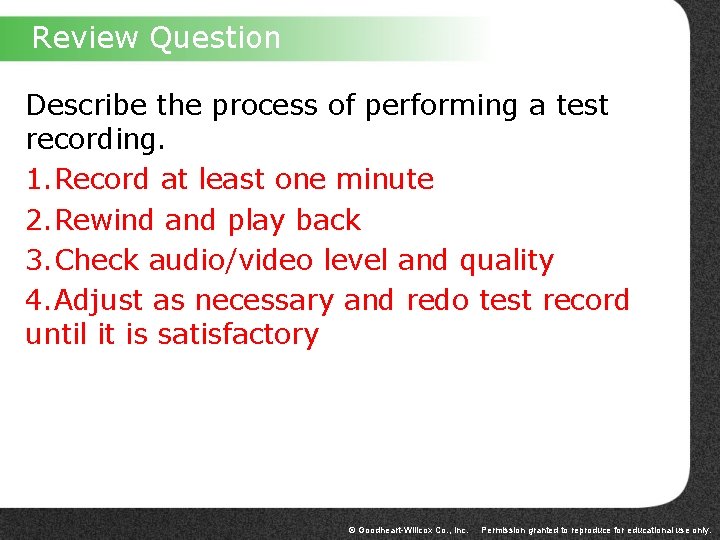 Review Question Describe the process of performing a test recording. 1. Record at least