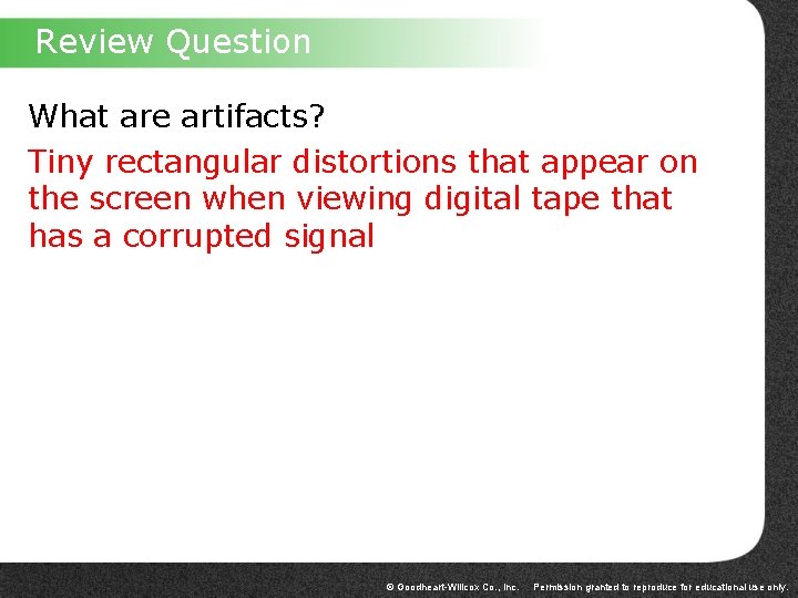 Review Question What are artifacts? Tiny rectangular distortions that appear on the screen when