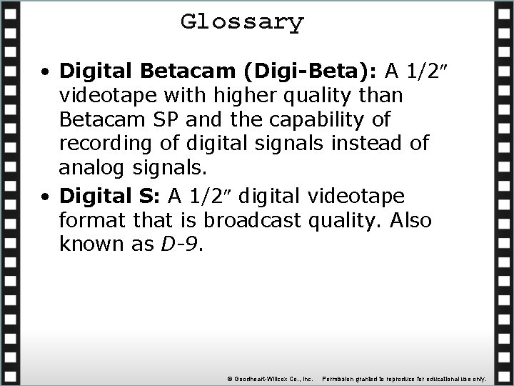 Glossary • Digital Betacam (Digi-Beta): A 1/2 videotape with higher quality than Betacam SP