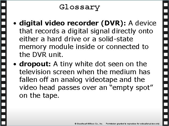 Glossary • digital video recorder (DVR): A device that records a digital signal directly