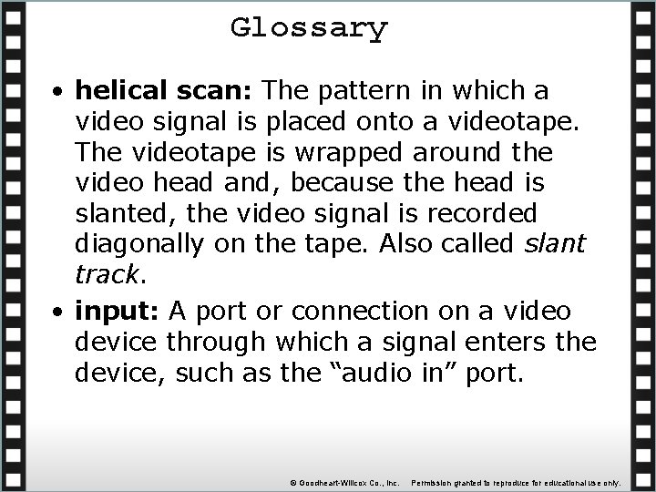Glossary • helical scan: The pattern in which a video signal is placed onto