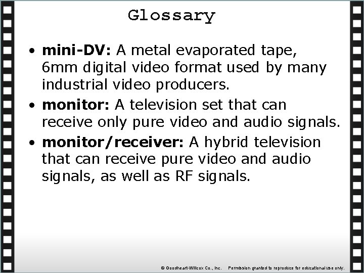 Glossary • mini-DV: A metal evaporated tape, 6 mm digital video format used by