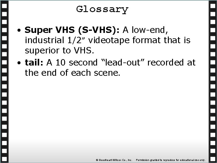 Glossary • Super VHS (S-VHS): A low-end, industrial 1/2 videotape format that is superior