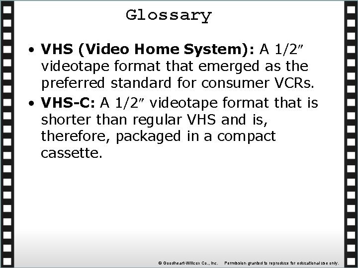 Glossary • VHS (Video Home System): A 1/2 videotape format that emerged as the
