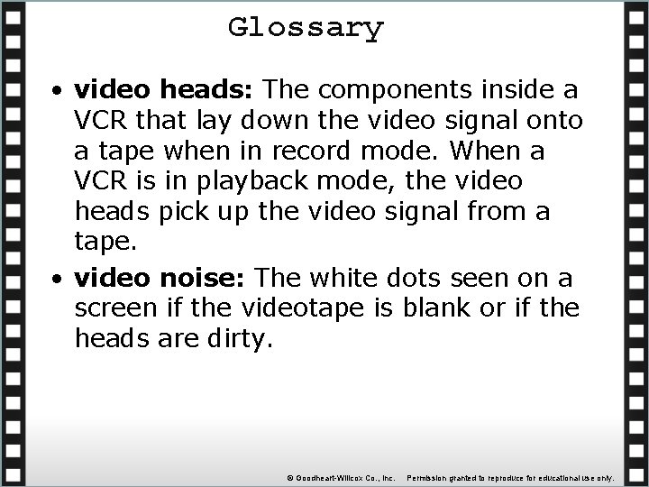 Glossary • video heads: The components inside a VCR that lay down the video