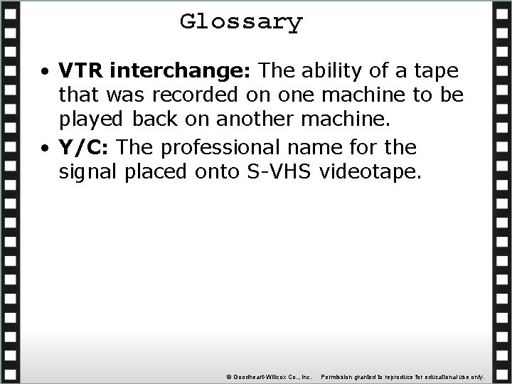 Glossary • VTR interchange: The ability of a tape that was recorded on one
