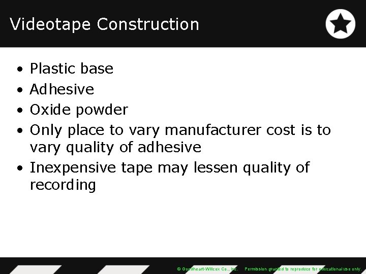 Videotape Construction • • Plastic base Adhesive Oxide powder Only place to vary manufacturer