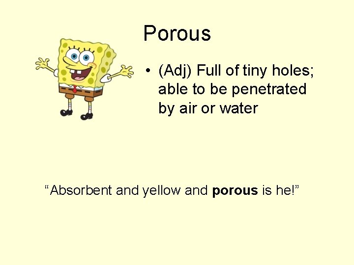 Porous • (Adj) Full of tiny holes; able to be penetrated by air or