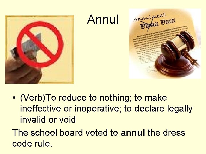 Annul • (Verb)To reduce to nothing; to make ineffective or inoperative; to declare legally