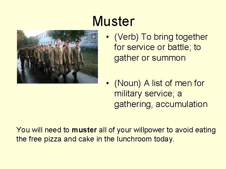 Muster • (Verb) To bring together for service or battle; to gather or summon