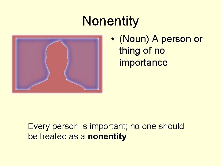 Nonentity • (Noun) A person or thing of no importance Every person is important;
