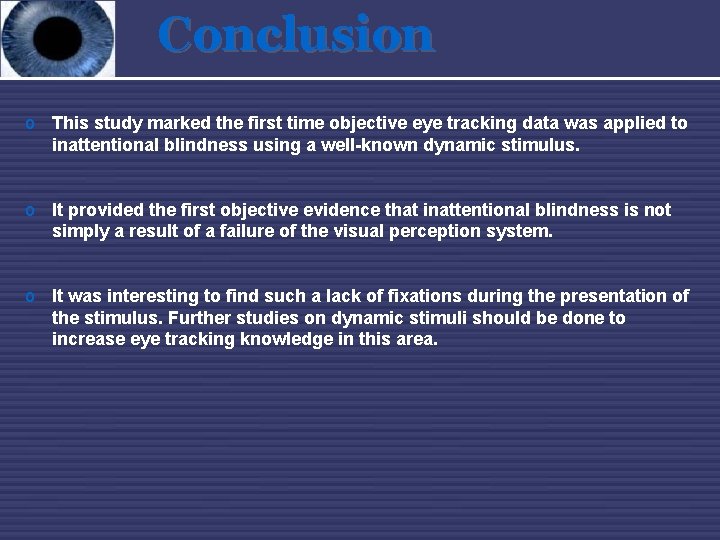 Conclusion o This study marked the first time objective eye tracking data was applied
