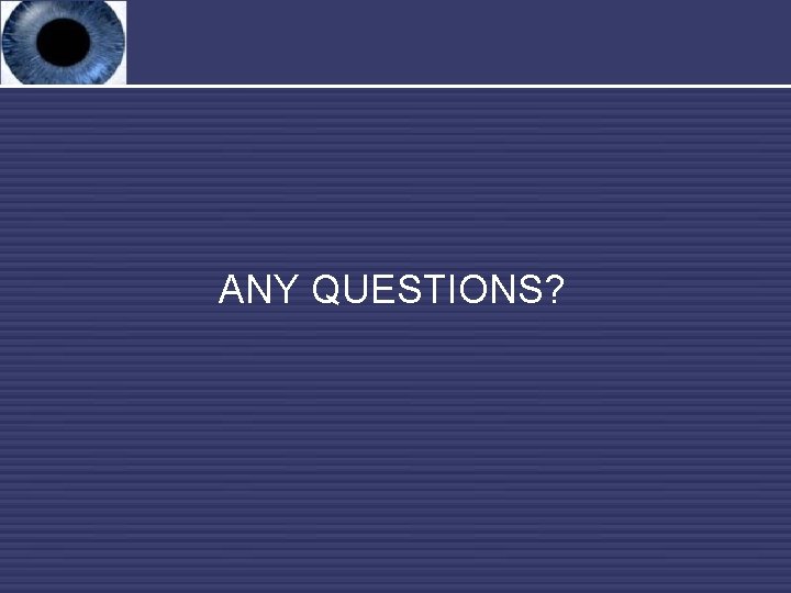 ANY QUESTIONS? 