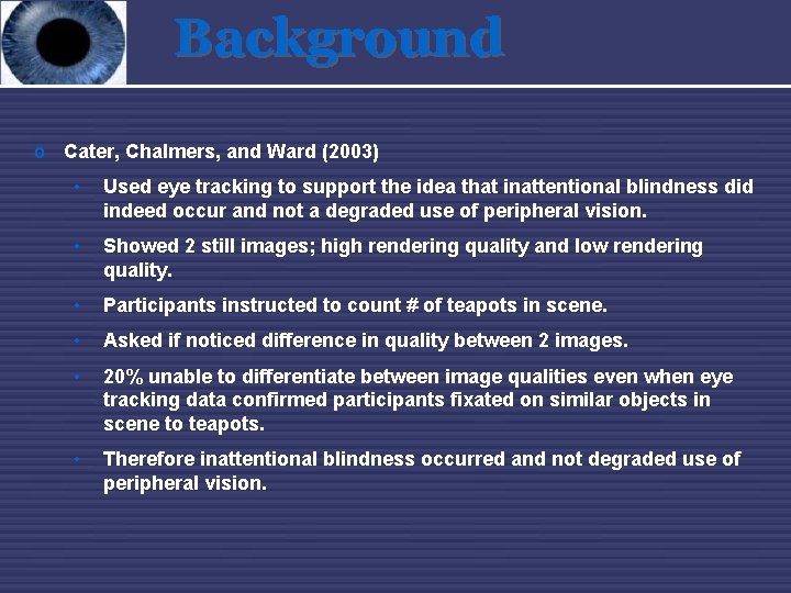 Background o Cater, Chalmers, and Ward (2003) • Used eye tracking to support the