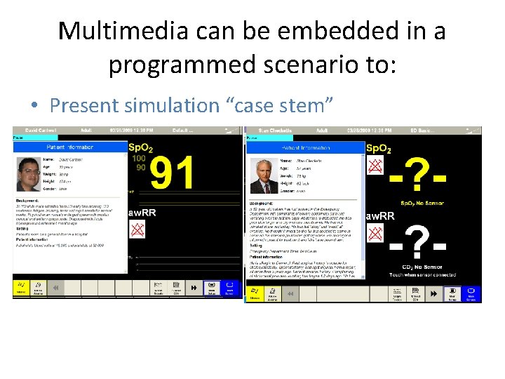 Multimedia can be embedded in a programmed scenario to: • Present simulation “case stem”