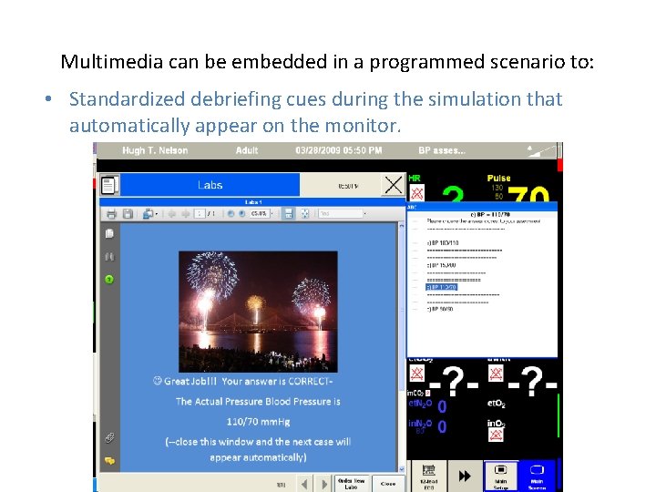 Multimedia can be embedded in a programmed scenario to: • Standardized debriefing cues during