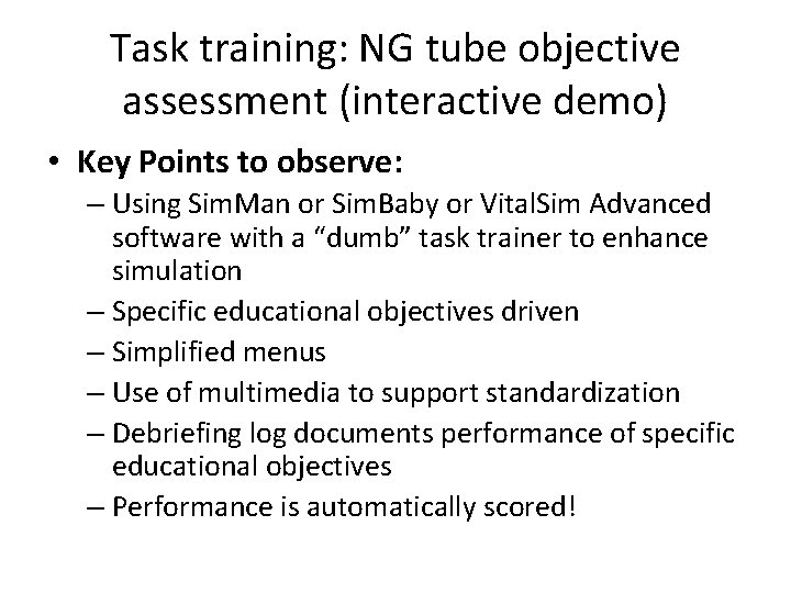 Task training: NG tube objective assessment (interactive demo) • Key Points to observe: –