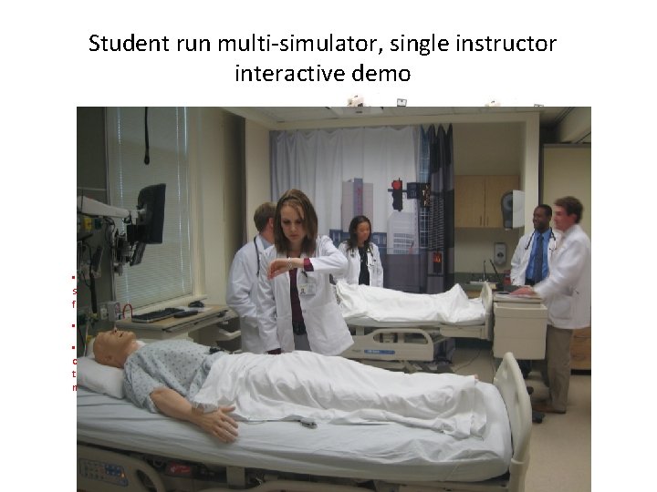 Student run multi-simulator, single instructor interactive demo Competent Supervisor Student independent learning • Simulator