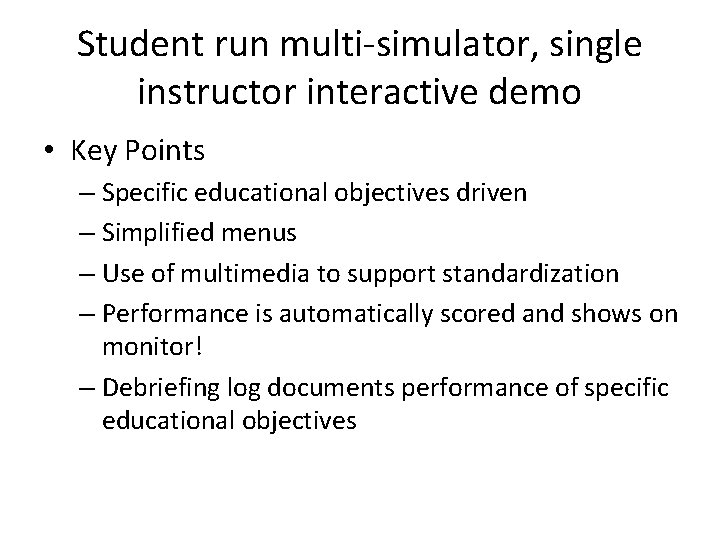 Student run multi-simulator, single instructor interactive demo • Key Points – Specific educational objectives