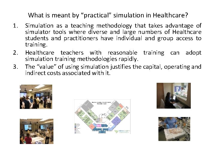 What is meant by “practical” simulation in Healthcare? 1. 2. 3. Simulation as a